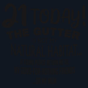 Custom Birthday Tee - 21st - The Gutter Is Not My Natural Habitat Design