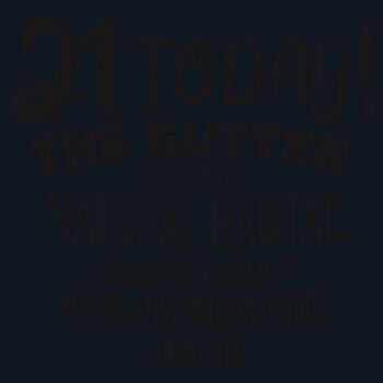 Custom Birthday Tee - 21st - The Gutter Is Not My Natural Habitat Design
