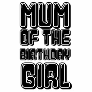Mum of The Birthday Girl Design