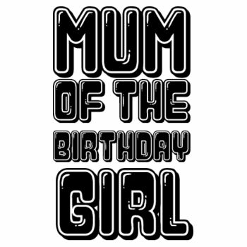 Mum of The Birthday Girl Design