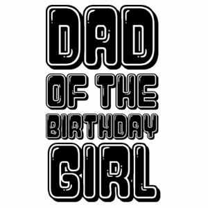 Dad of The Birthday Girl Design