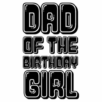 Dad of The Birthday Girl Design