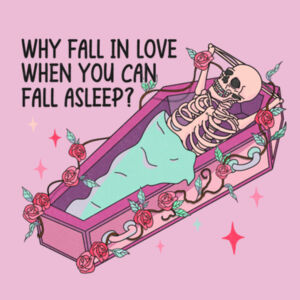 Why Fall in love when you can fall asleep  Design