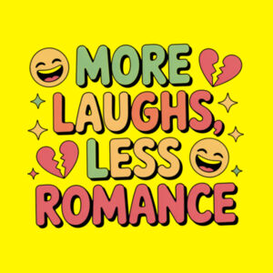 More Laughs, Less Romance Maple Tee - Maple Tee Design