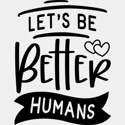 Lets Be Better Humans Thumbnail