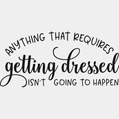 Getting dressed Isnt Going To Happen Thumbnail