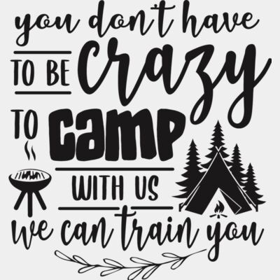 You don’t have to be crazy to camp with us Thumbnail