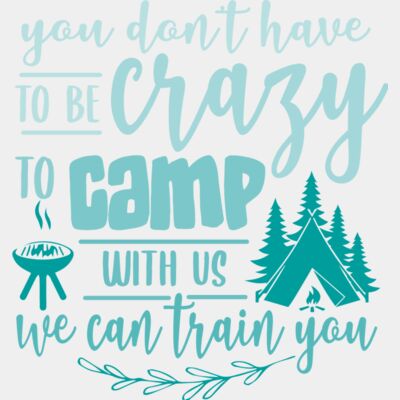 You don't have to be crazy to camp with us Thumbnail