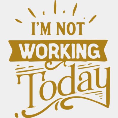 I'm not working today Thumbnail