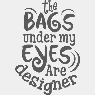 Bags Under my Eyes are Designer Thumbnail