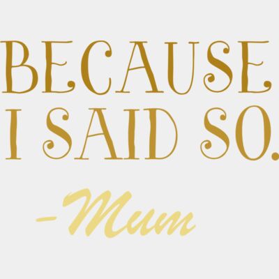 Because I said so. mum Thumbnail