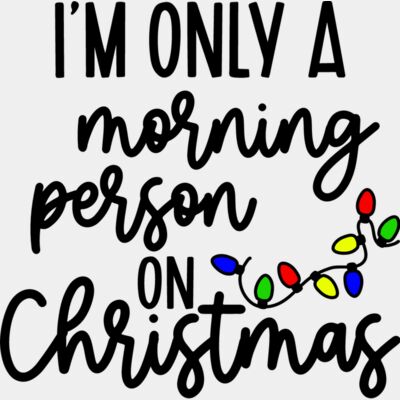 I'm only A Morning Person On Christmas Thumbnail