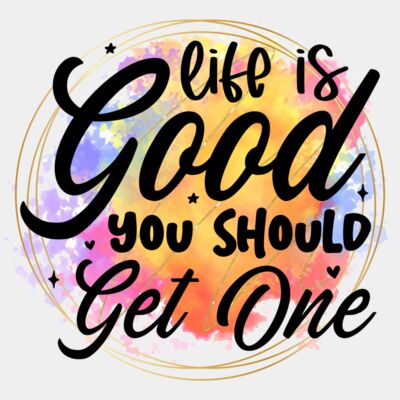 Life is good you should get one Thumbnail