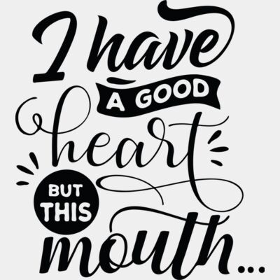 I have a good heart but this mouth... Thumbnail