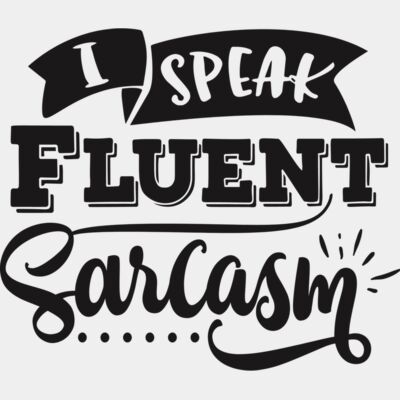 I speak fluent sarcasm  Thumbnail
