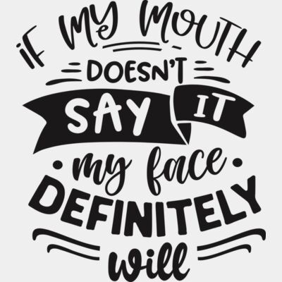 If my mouth doesn't say it my face will Thumbnail