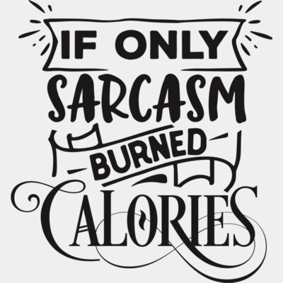 If only sarcasm burned calories Thumbnail