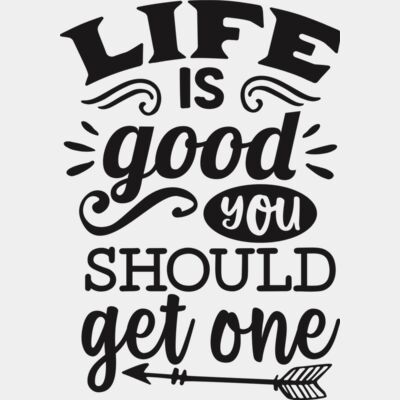 Life is good you should get one Thumbnail