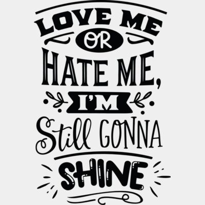 Love me or hate me I'm still going to shine Thumbnail