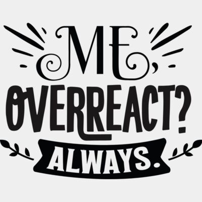 Me overreact always Thumbnail