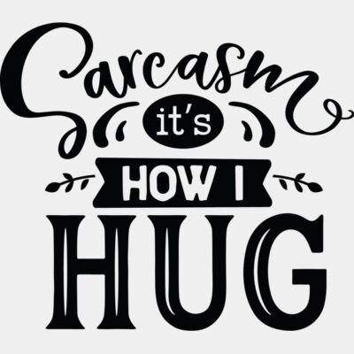 Sarcasm its how I hug Thumbnail