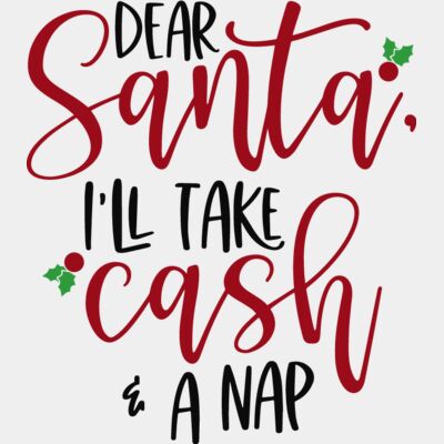 Dear Santa ill take cash and a nap Thumbnail