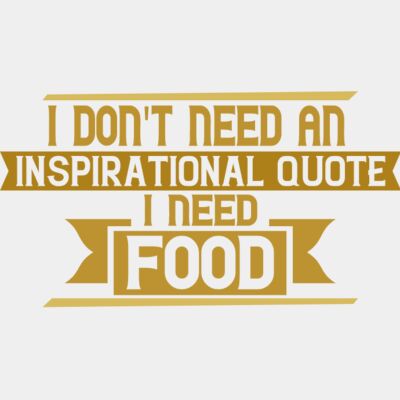 I don't need an inspirational quote i need food Thumbnail