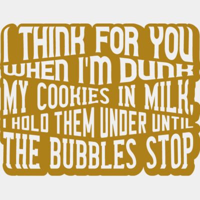I think for you when I'm dunk my cookies in milk, I hold them under until the bubbles stop  Thumbnail