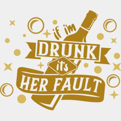 if I'm drunk it's her fault Thumbnail