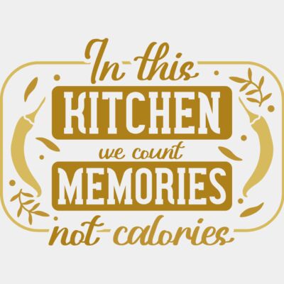 In this Kitchen we count memories not calories Thumbnail