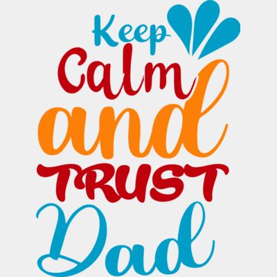 Keep Calm And Trust Dad Thumbnail