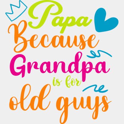 Papa Because Grandpa Is For Old Guys Thumbnail