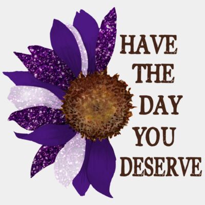 Have The Day You Deserve  Thumbnail