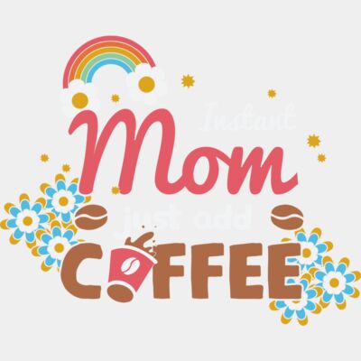Instant Mom Just add Coffee  Thumbnail