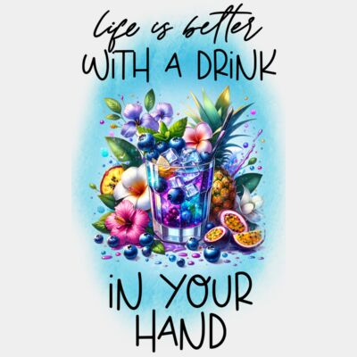 Life is Better With A Drink In Your Hand  Thumbnail
