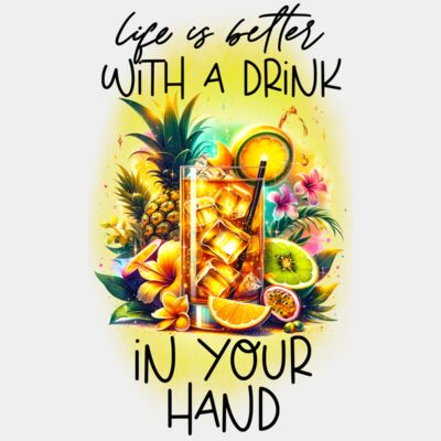 Life Is Better With A Drink In Your Hand  Thumbnail