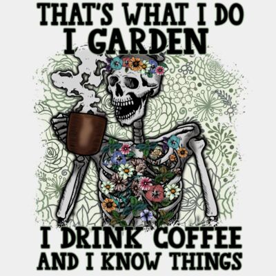 That's what I do, garden, drink coffee and know things. Thumbnail