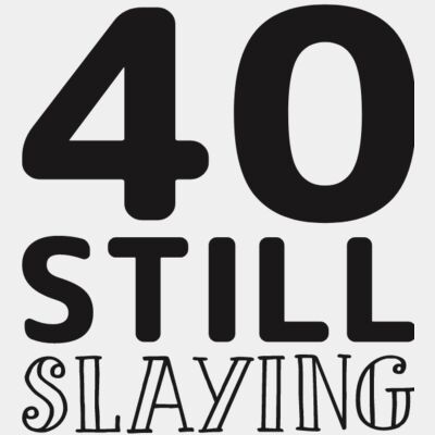 40 Still Slaying  Thumbnail