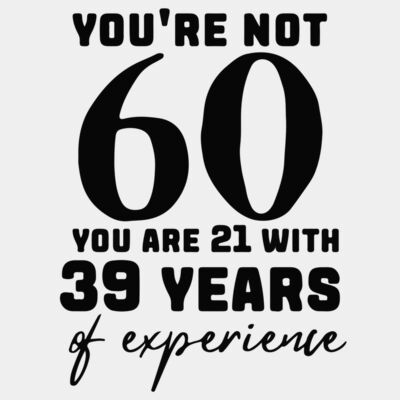 You're Not 60 You're 21 with 39 Years Of Experience  Thumbnail
