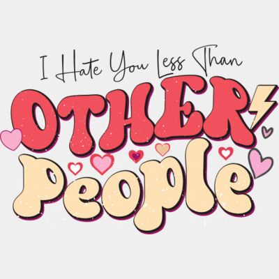 I Hate You Less Than Other People Thumbnail