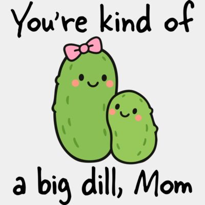You're Kind of a Big Dill, Mom Thumbnail